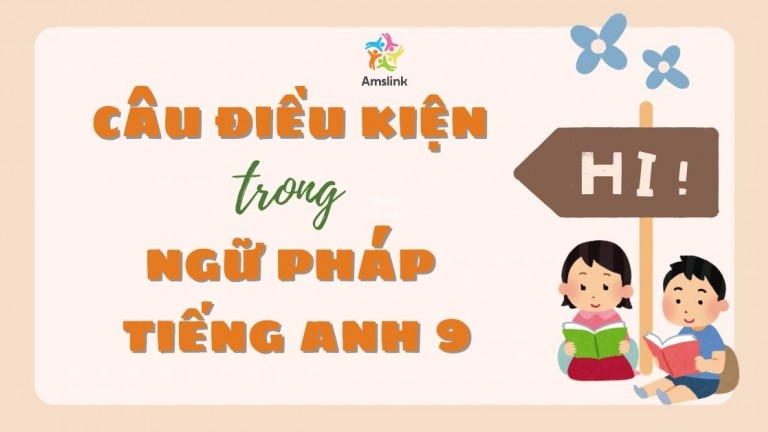TẤT TẦN TẬT VỀ CÂU ĐIỀU KIỆN TRONG NGỮ PHÁP TIẾNG ANH 9 